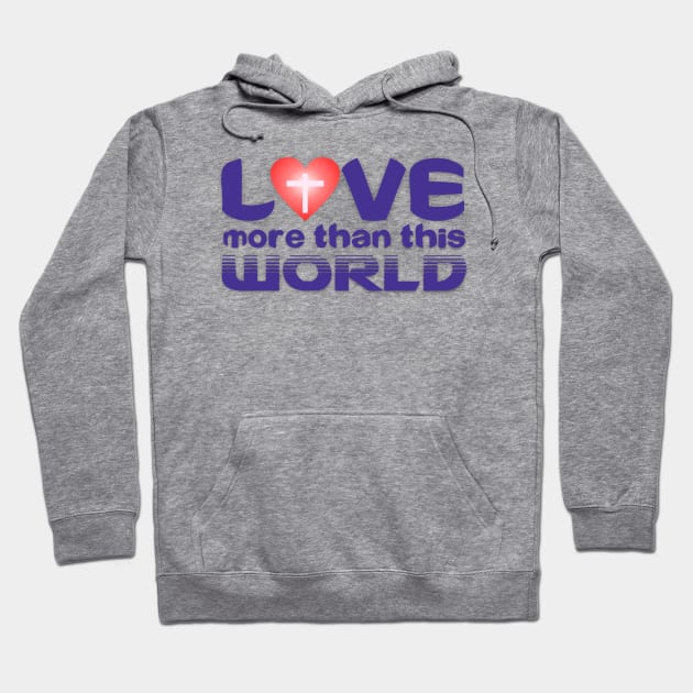 Love More than this World Hoodie by apparelandprints